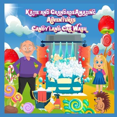 Katie and Grandads Amazing Adventures: Candyland Car Wash
