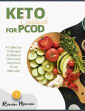 Keto Cookbook for PCOD: A Collection of Recipes to Balance Hormones Treat Your PCOD Naturally