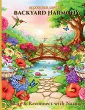 Backyard Harmony: Stress Relief Coloring Book for Kids and Adults with Beautiful Designs of Butterflies, Flowers, Hummingbirds, Country Cottages, And Many More For Relaxation.