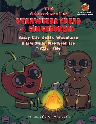 The Adventures of Strawberryhead & Gingerbread-Camp Life Skills Workbook: A fun and interactive way to teach "little" kids important life habits that'll help them succeed. Colorful and engaging activities are the perfect tools to nurture your child's grow
