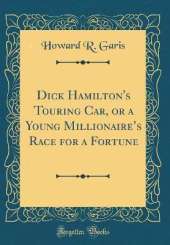 Dick Hamilton's Touring Car, or a Young Millionaires Race for a Fortune (Classic Reprint)