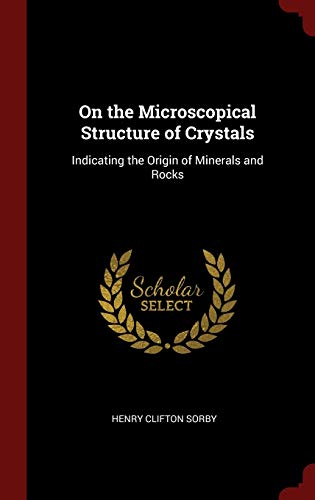On the Microscopical Structure of Crystals: Indicating the Origin of Minerals and Rocks