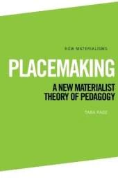 Placemaking: A New Materialist Theory of Pedagogy