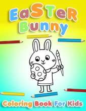 Easter Bunny Coloring Book For Kids Ages 4-8: Easter Egg Coloring Book for Children &Teens - Funny Happy Easter Coloring Book for Boys and Girls
