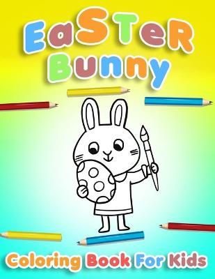 Easter Bunny Coloring Book For Kids Ages 4-8: Easter Egg Coloring Book for Children &Teens - Funny Happy Easter Coloring Book for Boys and Girls