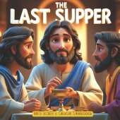 The Last Supper: A Bible Story for Kids