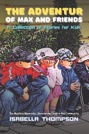 The Adventures of Max and Friends: A Collection of Stories for Kids
