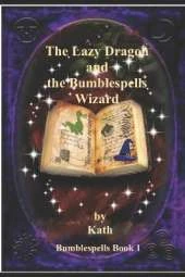 The Lazy Dragon and the Bumblespells Wizard: Bumblespells Book 1