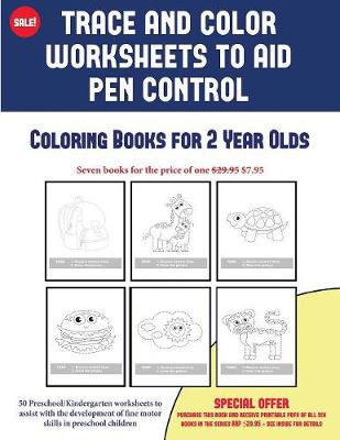 Coloring Books for 2 Year Olds (Trace and Color Worksheets to Develop Pen Control): 50 Preschool/Kindergarten Worksheets to Assist with the Development of Fine Motor Skills in Preschool Children