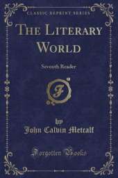 The Literary World: Seventh Reader (Classic Reprint)