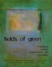FIELDS of GREEN: RESTORYING CULTURE, ENVIRONMENT, and EDUCATION: Restorying Culture, Environment, and Education