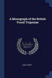 A Monograph of the British Fossil Trigoniae