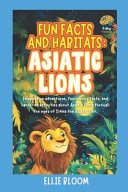 Fun Facts and Habitats: Asiatic Lions: Imaginative adventures, fascinating facts, and hands-on activities about Asiatic Lions through the eyes of Simha the Asiatic Lion