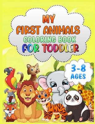 My First Animals Coloring Book for Toddlers: For Kids Aged 3-8, Cute Animals, Easy and Fun Educational Coloring Pages, Great Gift for Boys & Girls, Preschool and Kindergarten