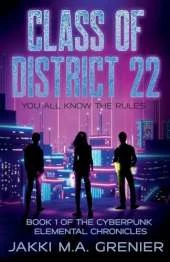 Class of District 22: Book 1 of the Cyberpunk Elemental Chronicles