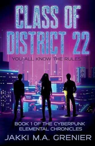 Class of District 22: Book 1 of the Cyberpunk Elemental Chronicles