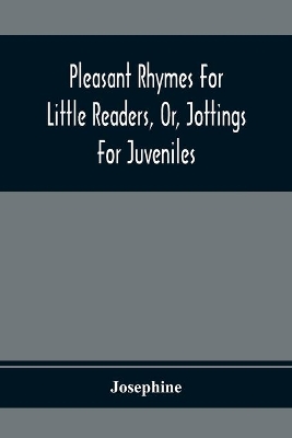 Pleasant Rhymes For Little Readers, Or, Jottings For Juveniles