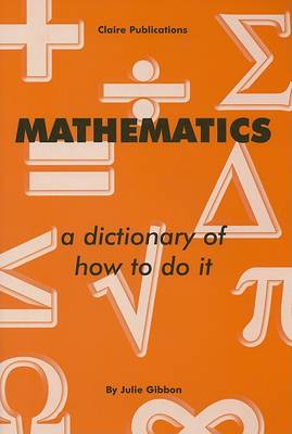 Mathematics: A Dictionary of How to Do it