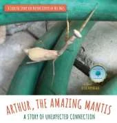 Arthur, The Amazing Mantis: A Story of Unexpected Connection
