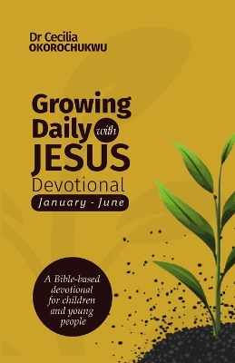 Growing Daily with Jesus Devotional: A Bible-based Devotional for Children and Young People