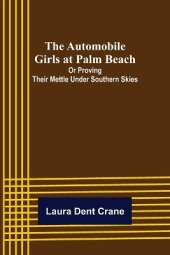 The Automobile Girls at Palm Beach; Or Proving Their Mettle Under Southern Skies