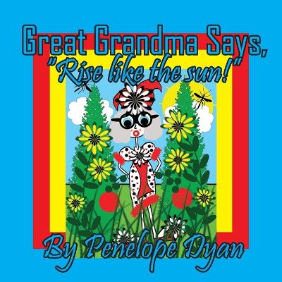 Great Grandma Says, "Rise like the sun!"