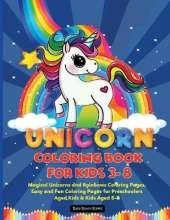 Unicorn Coloring Book for Kids 3-8: Magical Unicorns, Stars and Rainbows, Lots of Fun in these Coloring Pages for Preschoolers, Kindergarden Aged Kids & Kids Aged 6-8