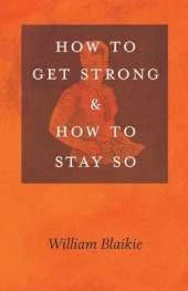 How to Get Strong and How to Stay So