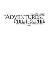 The Adventures of Philip and Sophie: The Sword of the Dragon King Part I