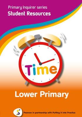 Primary Inquirer series: Time Lower Primary Student CD: Pearson in partnership with Putting it into Practice