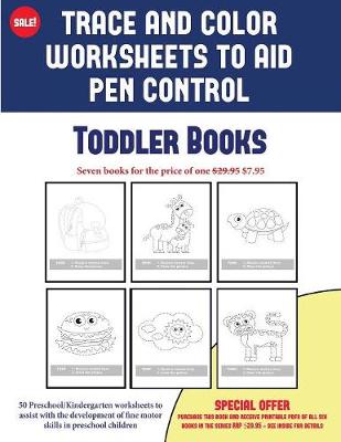 Toddler Books (Trace and Color Worksheets to Develop Pen Control): 50 Preschool/Kindergarten Worksheets to Assist with the Development of Fine Motor Skills in Preschool Children