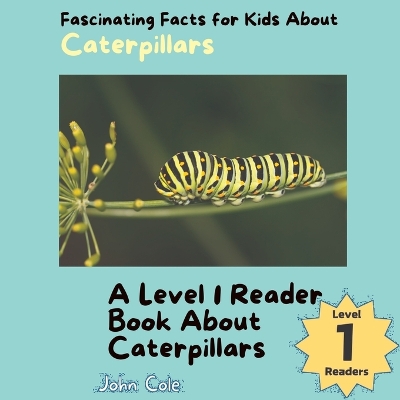 Fascinating Facts for Kids About Caterpillars: A Level 1 Reader Book About Caterpillars
