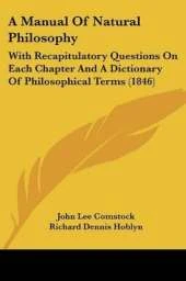 A Manual Of Natural Philosophy: With Recapitulatory Questions On Each Chapter And A Dictionary Of Philosophical Terms (1846)