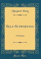 Self-Supporting: A Duologue (Classic Reprint)