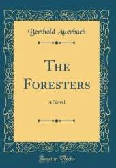 The Foresters: A Novel (Classic Reprint)
