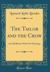 The Tailor and the Crow: An Old Rhyme With New Drawings (Classic Reprint)
