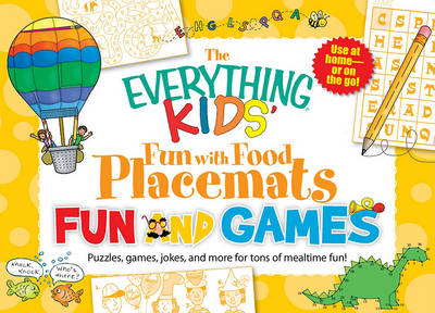 The Everything Kids' Fun with Food Placemats: Fun and Games: Puzzles, Games, Jokes, and More for Tons of Mealtime Fun!