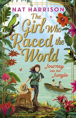 The Girl Who Raced the World: Journey Into the Jungle: the thrilling sequel, featuring travel, adventure and discovery!