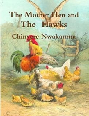 The Mother Hawk and the  Hen: A   story  my grandmother told me