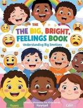 The Big, Bright Feelings Book: Understanding Big Emotions