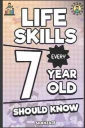 Life Skills Every 7 Year Old Should Know: Next-Level Growth: Unlock Deeper Independence & Master Social Connections. Fun Activities for Responsibility, Friendships & Thriving.