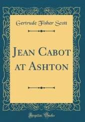 Jean Cabot at Ashton (Classic Reprint)