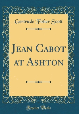 Jean Cabot at Ashton (Classic Reprint)