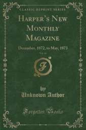 Harpers New Monthly Magazine, Vol. 46: December, 1872, to May, 1873 (Classic Reprint)