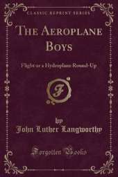 The Aeroplane Boys Flight: Or a Hydroplane Round-Up (Classic Reprint)