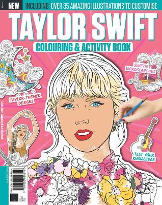 Taylor Swift Colouring & Activity Book - The Original Swifties Must Have By Popular demand!: Over 35 Amazing Illustrations, Puzzle, Fun Facts & Quizzes to Customise