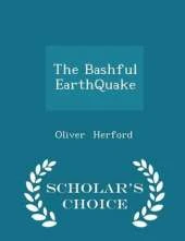 The Bashful Earthquake - Scholar's Choice Edition