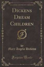 Dickens Dream Children (Classic Reprint)