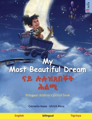 My Most Beautiful Dream - ናይ ሉሉዝጸበቐት ሕልሚ (English - Tigrinya): Bilingual children's picture book