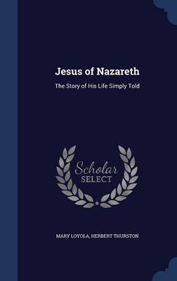 Jesus of Nazareth: The Story of His Life Simply Told
